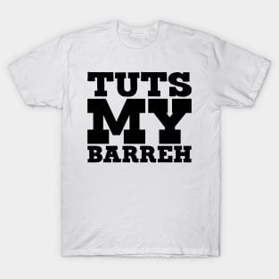 Tuts My Barreh T-Shirt